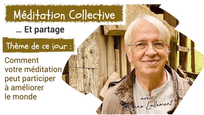 Méditation Collective avec Bruno Lallement : Comment votre méditation peut participer à améliorer le monde