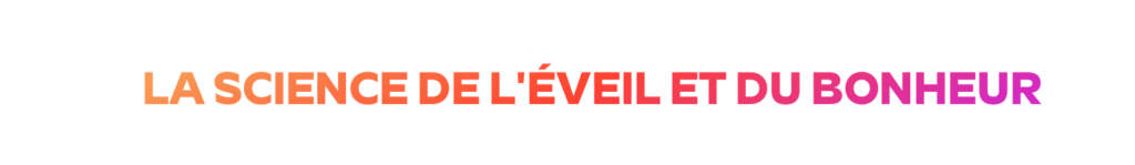La science de l'éveil et du bonheur